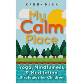 My Calm Place Card Deck: Yoga, Mindfulness & Meditation Strategies for Children