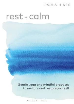 Rest   Calm: Gentle yoga and mindful practices to nurture and restore yourself