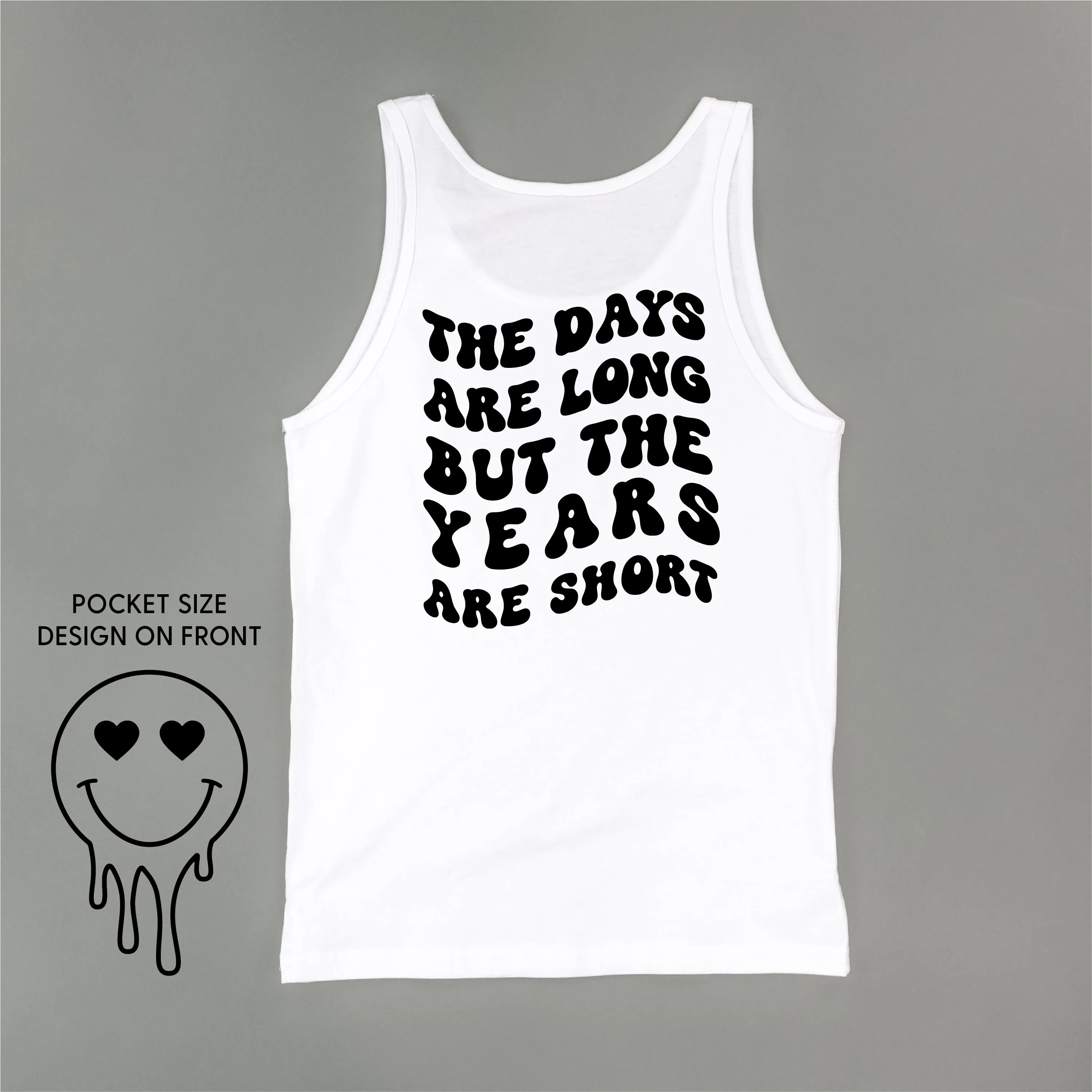 THE DAYS ARE LONG BUT THE YEARS ARE SHORT - (w/ Melty Heart Eyes)  - Unisex Jersey Tank