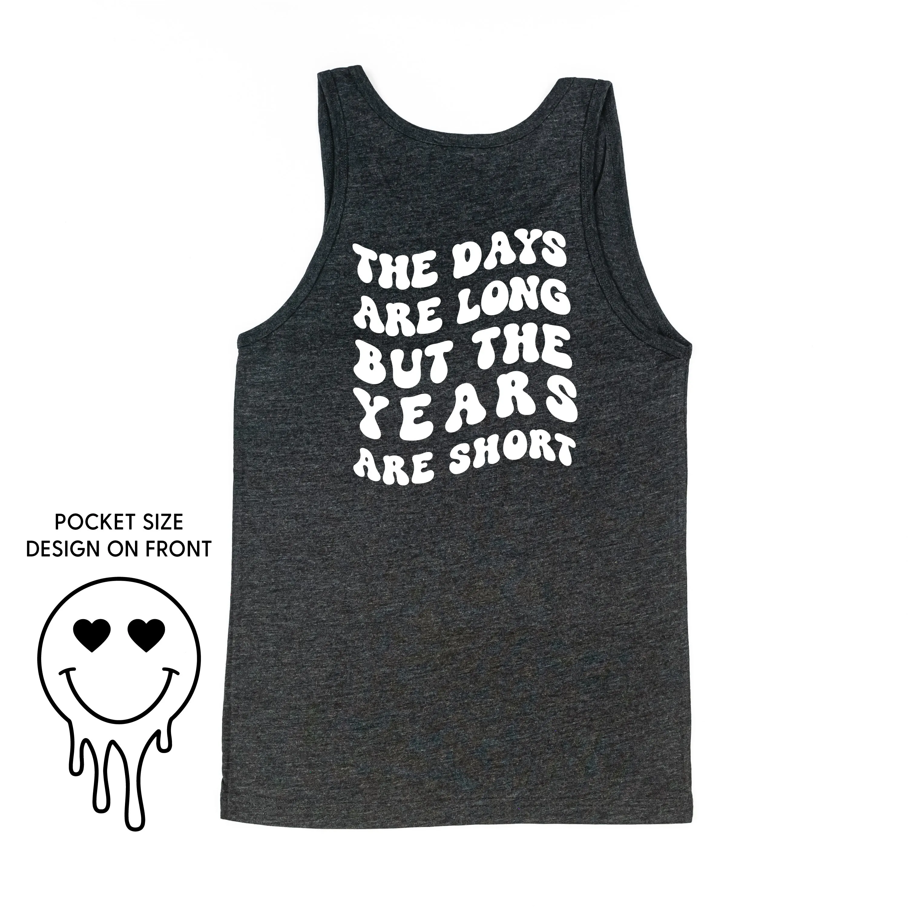 THE DAYS ARE LONG BUT THE YEARS ARE SHORT - (w/ Melty Heart Eyes)  - Unisex Jersey Tank